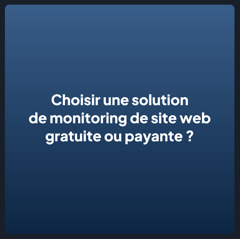 Choisir une solution de monitoring de site web gratuite ou payante ?