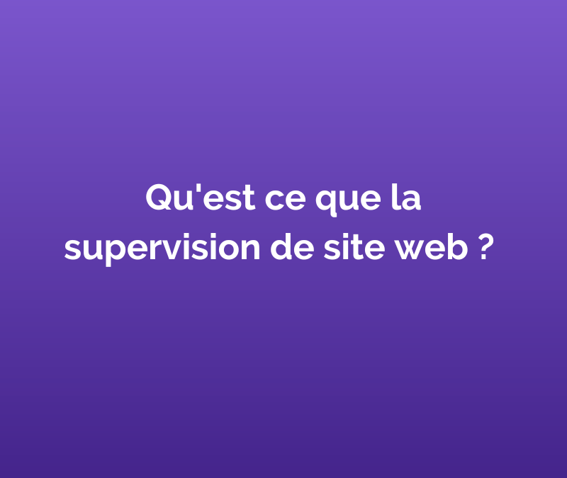 Qu’est-ce que la supervision de site web ?